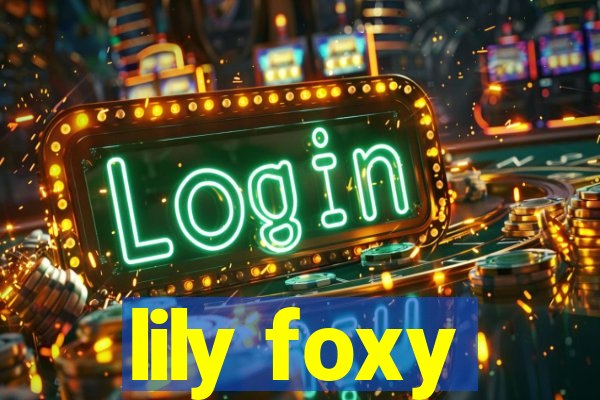 lily foxy